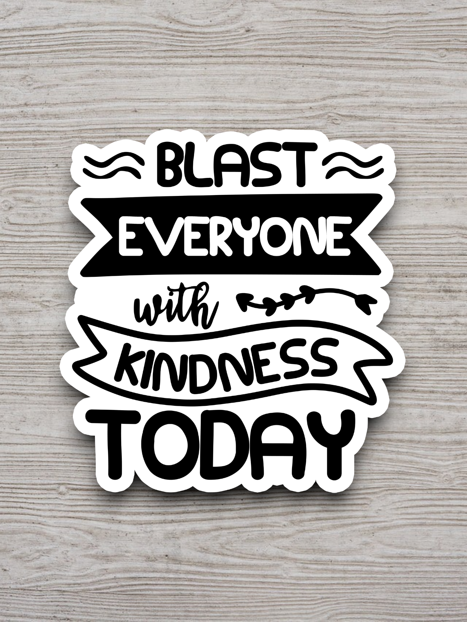 Blast Everyone with Kindness Today Sticker