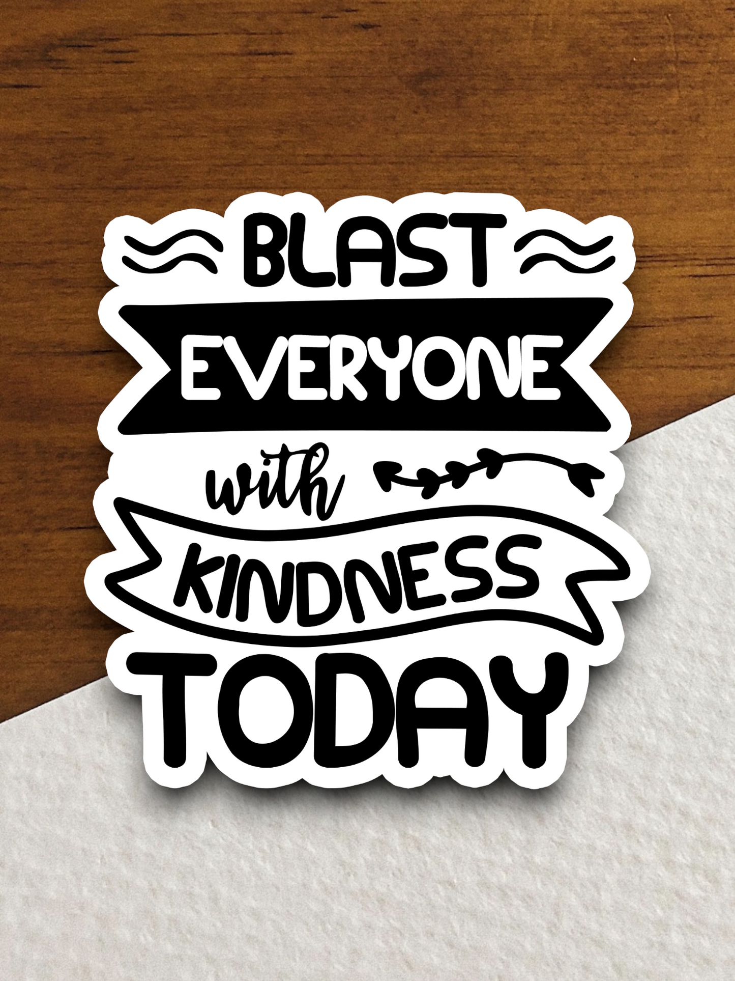 Blast Everyone with Kindness Today Sticker