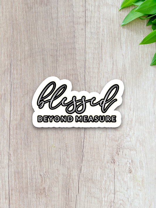Blessed Beyond Measure  4 - Faith Sticker