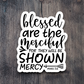 Blessed are the Merciful For They Will Be - Faith Sticker
