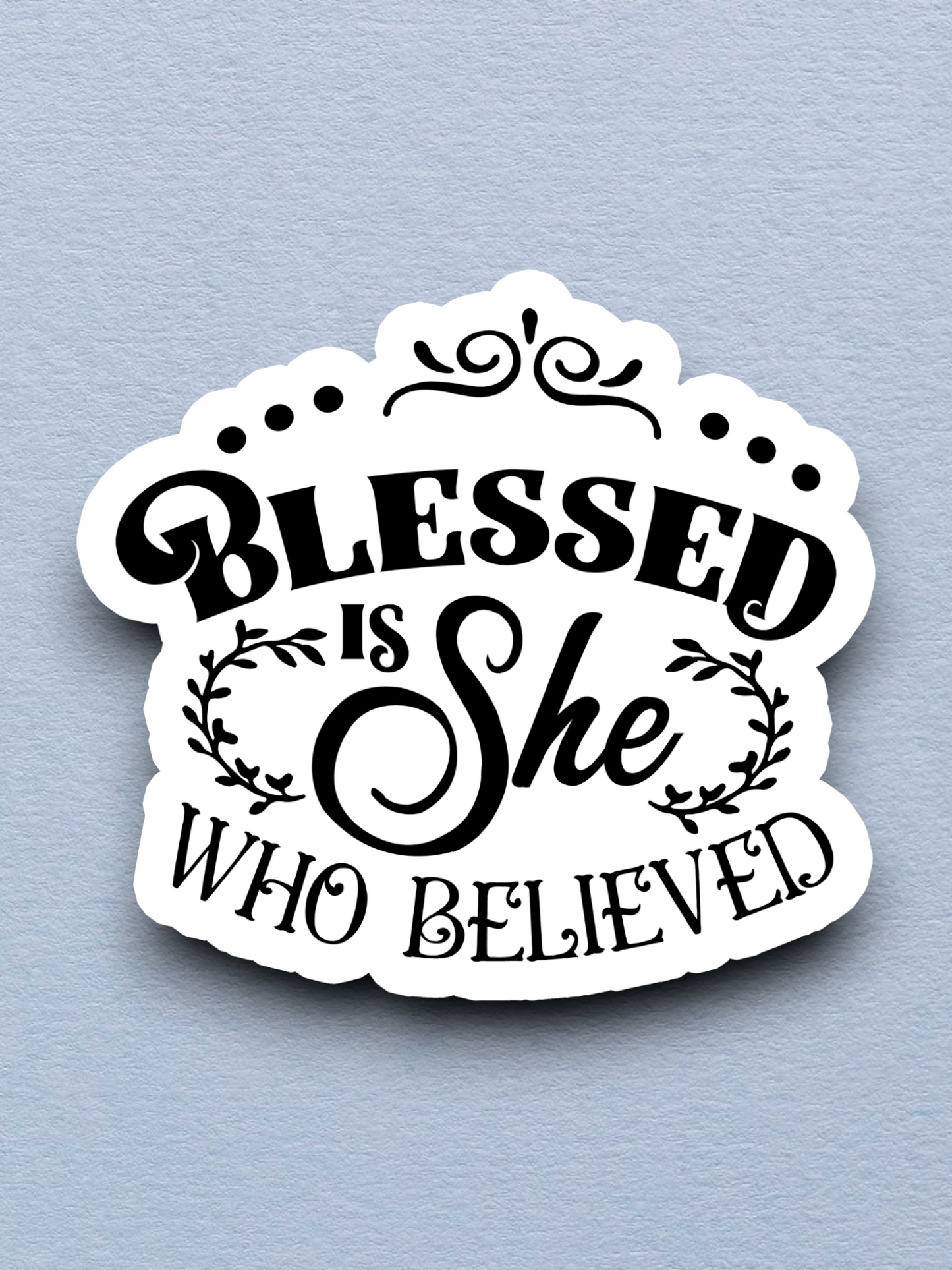 Blessed is She Who Believed - Faith Sticker