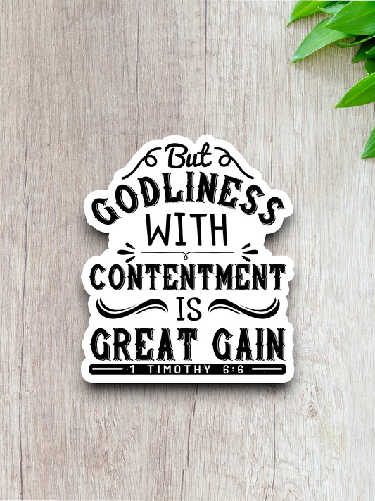 But Godliness With Contentment Is Great Gain - Faith Sticker