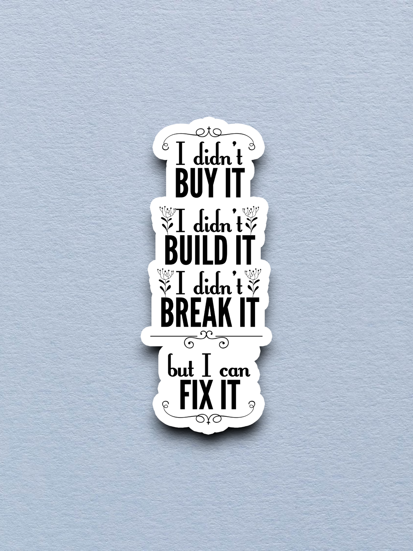 But I Can Fix It - Funny Work Sticker