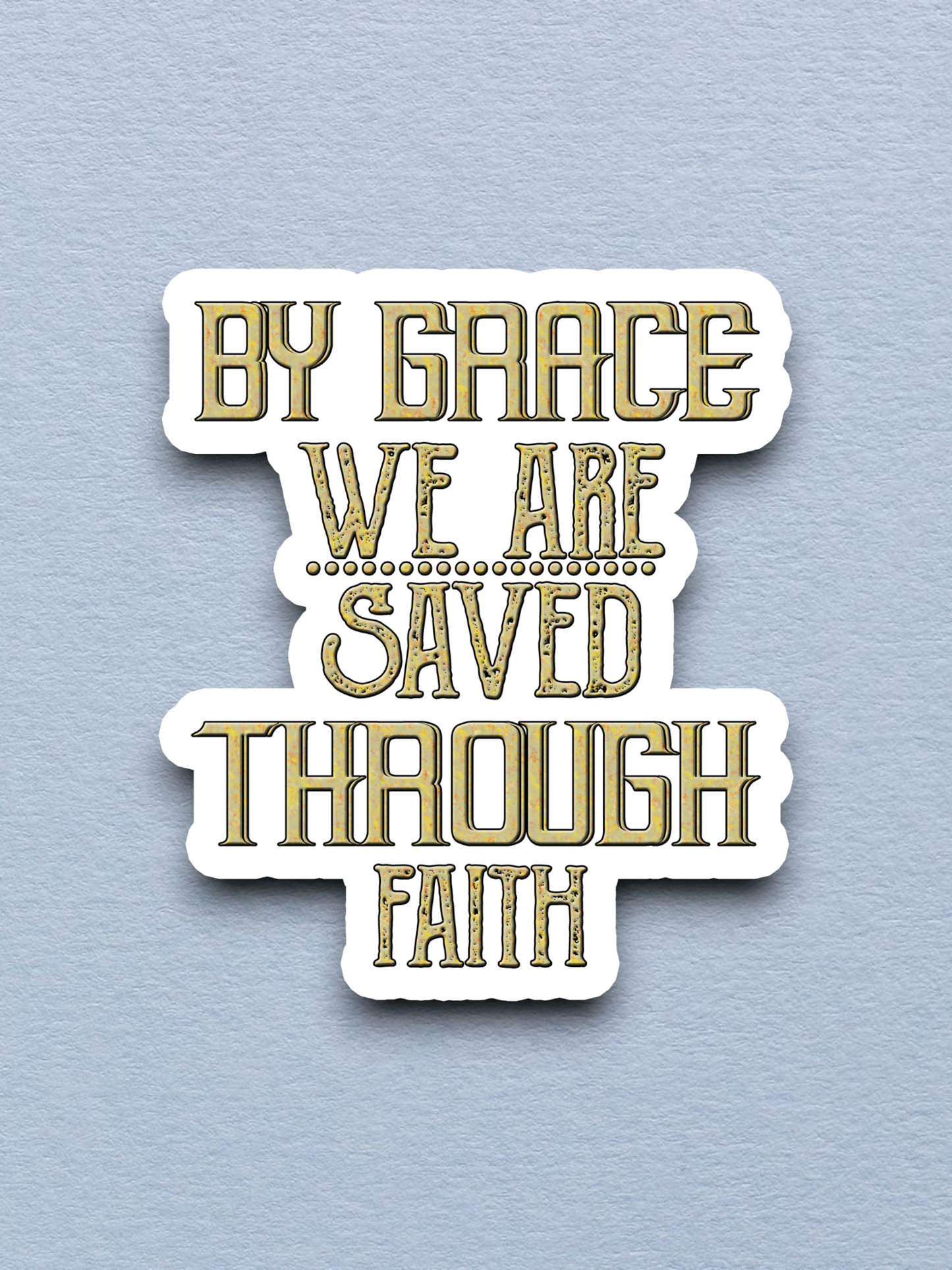 By Grace We are Saved Through Faith Version 1 - Faith Sticker