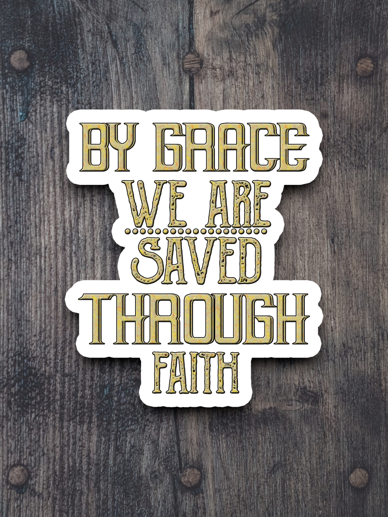 By Grace We are Saved Through Faith  1 - Faith Sticker