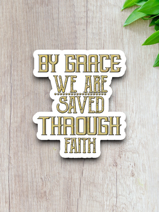 By Grace We are Saved Through Faith  1 - Faith Sticker