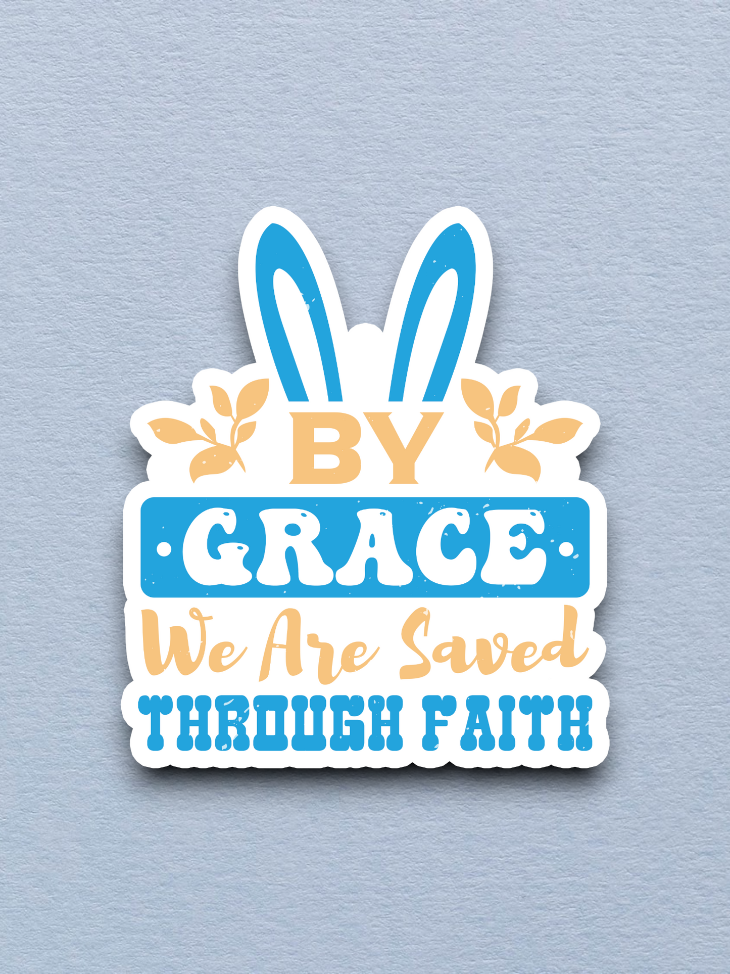 By Grace We are Saved Through Faith  2 - Faith Sticker