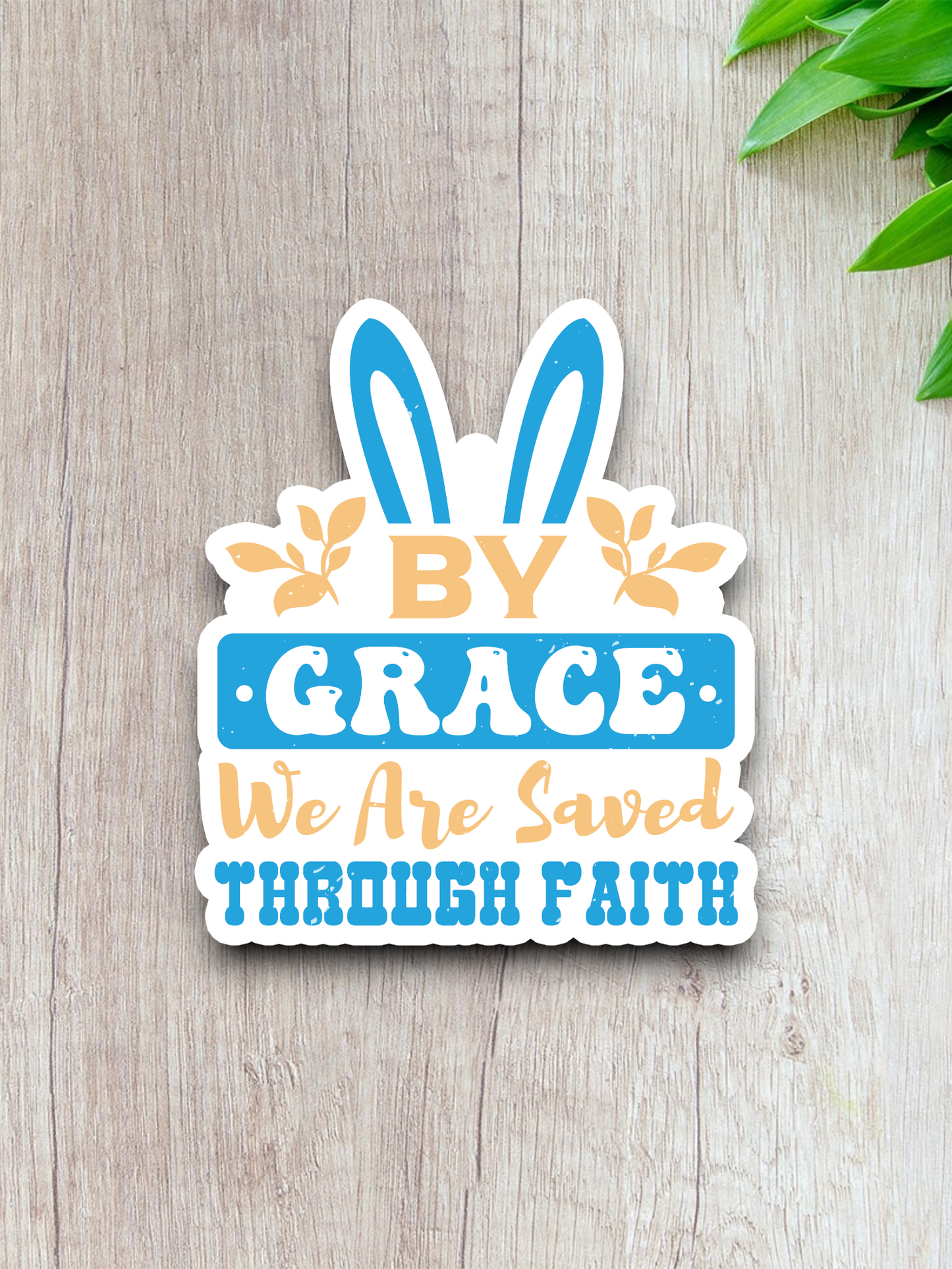 By Grace We are Saved Through Faith  2 - Faith Sticker