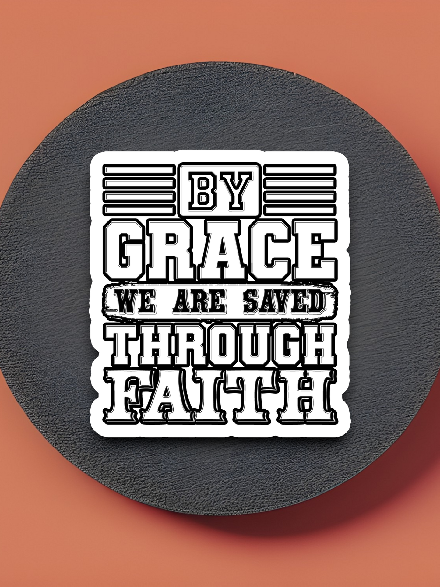 By Grace We are Saved Through Faith  5 - Faith Sticker