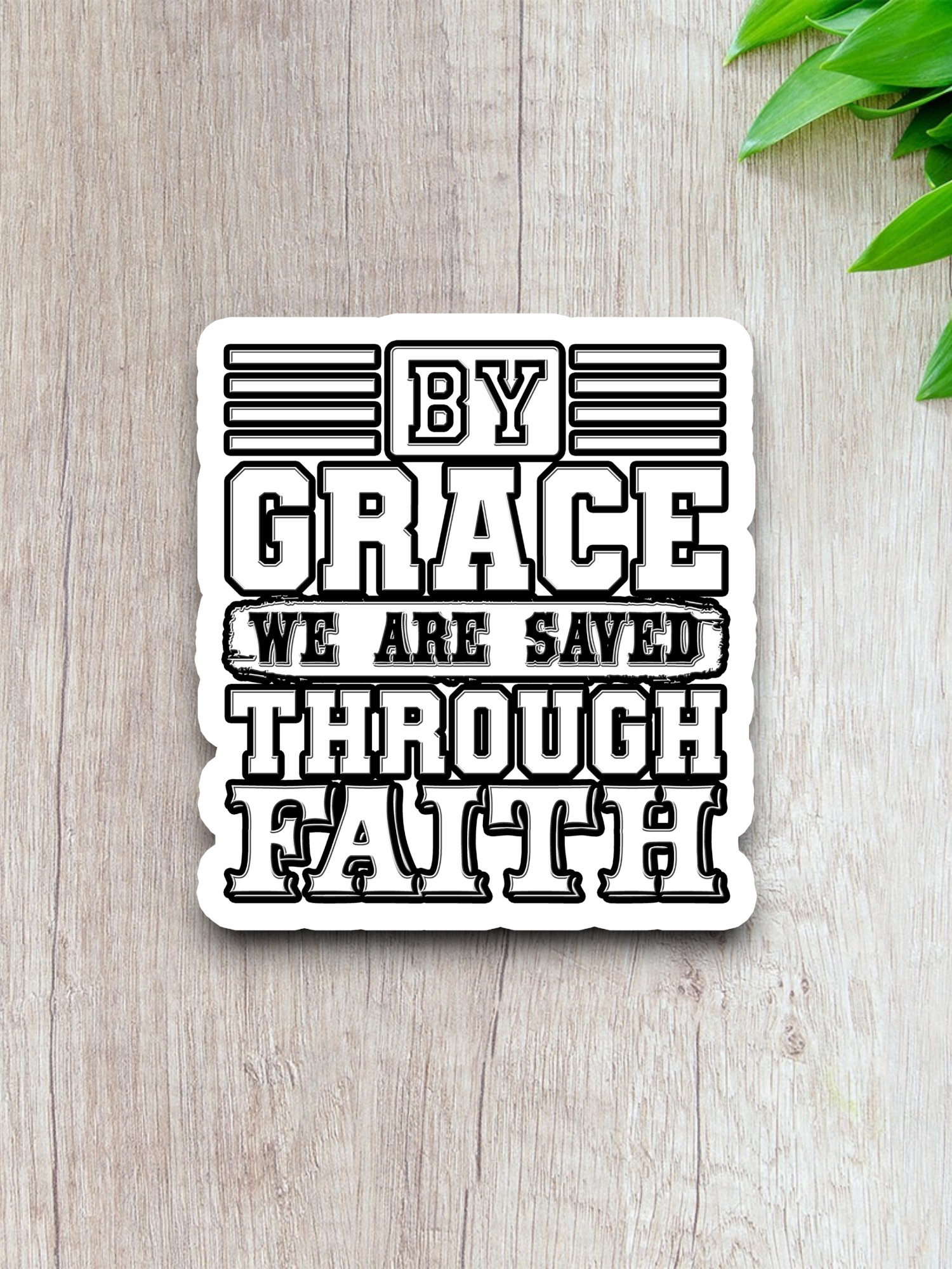 By Grace We are Saved Through Faith  5 - Faith Sticker
