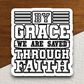 By Grace We are Saved Through Faith Version 5 - Faith Sticker
