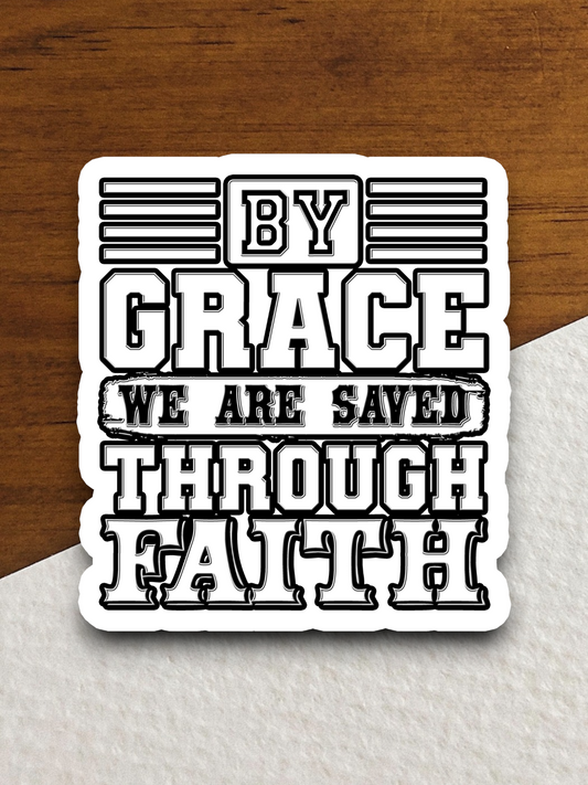 By Grace We are Saved Through Faith  5 - Faith Sticker