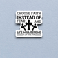 Choose Faith Instead of Fear - Version 01 - Faith Sticker