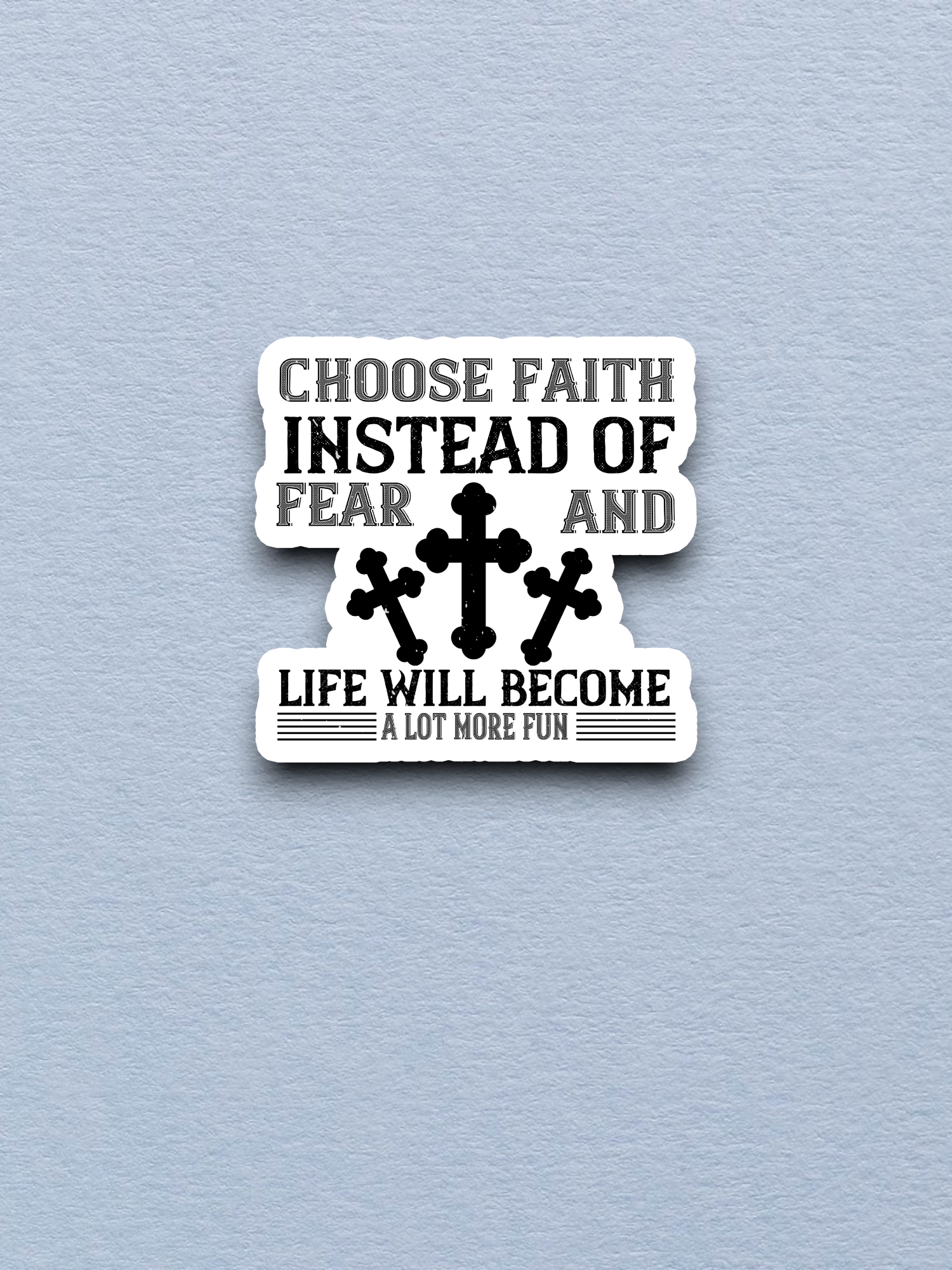 Choose Faith Instead of Fear - Version 01 - Faith Sticker