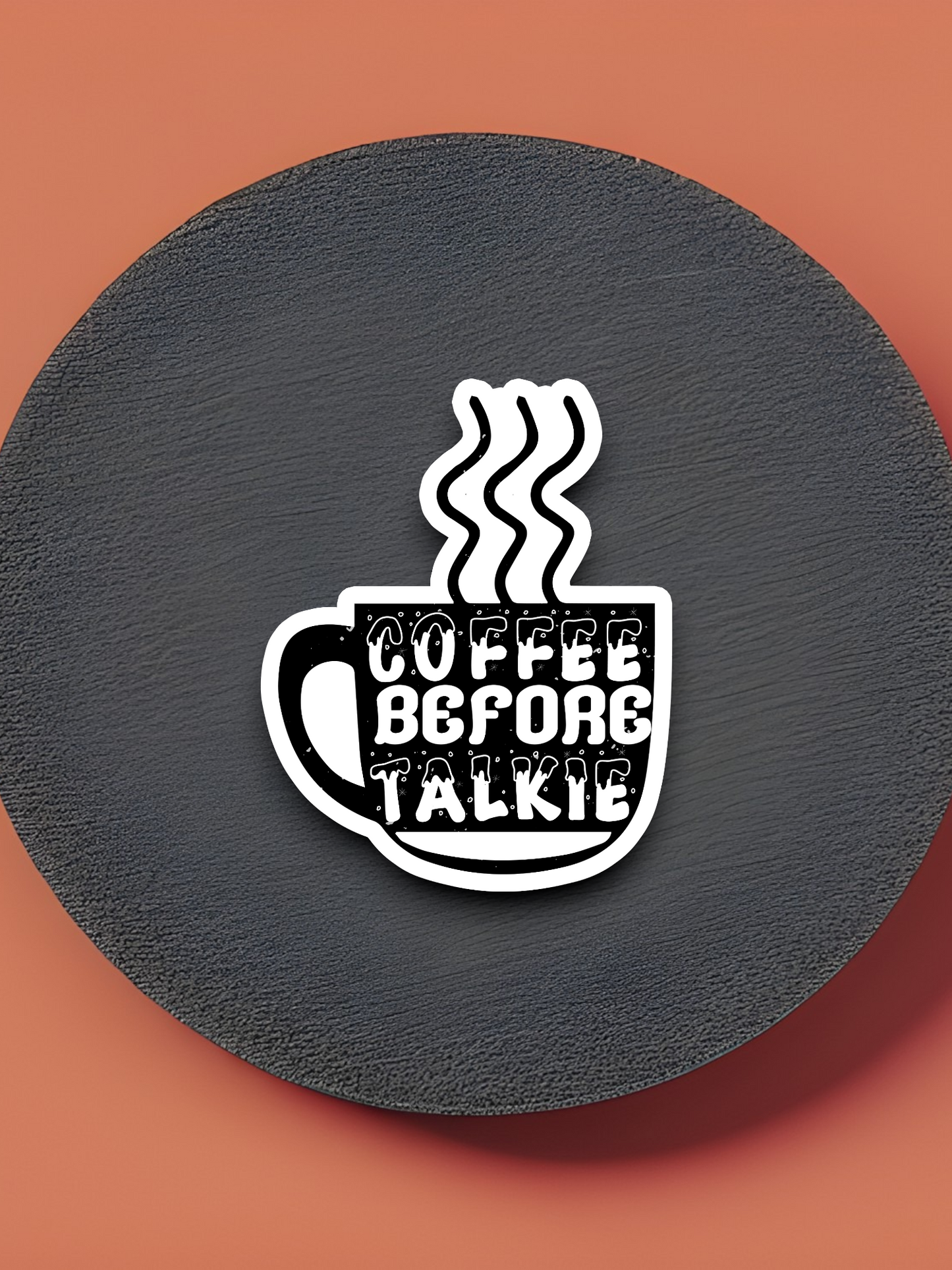 Coffee Before Talkie - Coffee Sticker
