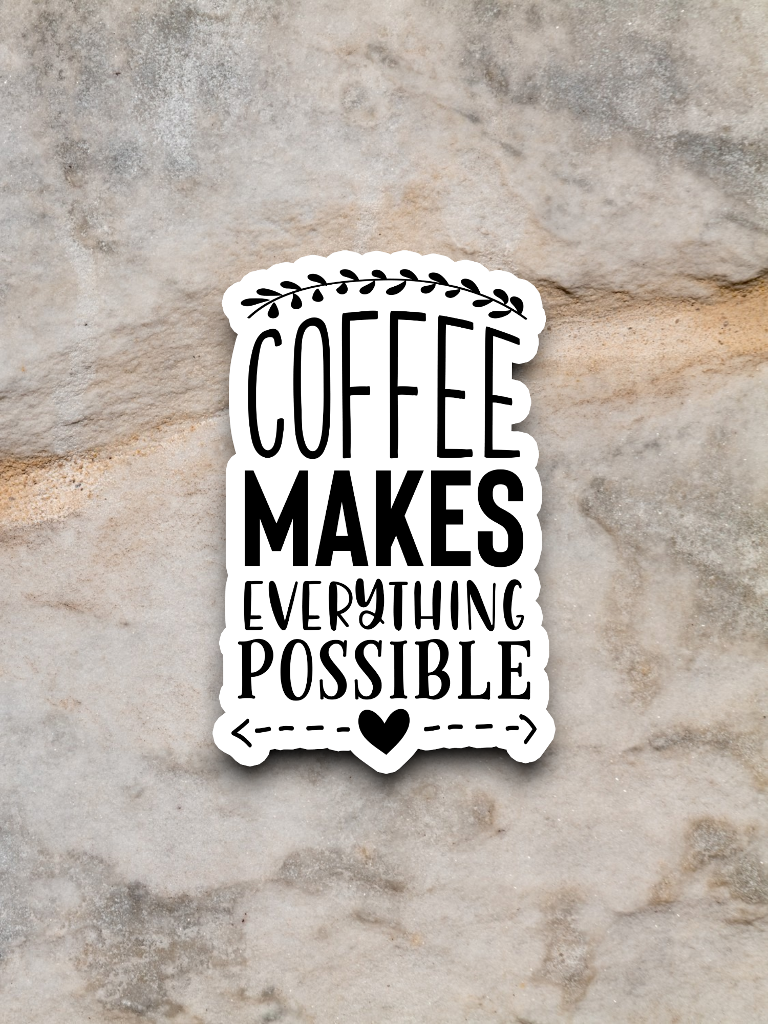 Coffee Makes Everything Possible - Coffee Sticker
