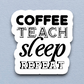 Coffee Teach Sleep Repeat - Coffee Sticker