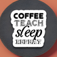 Coffee Teach Sleep Repeat - Coffee Sticker