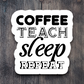 Coffee Teach Sleep Repeat - Coffee Sticker