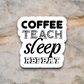 Coffee Teach Sleep Repeat - Coffee Sticker