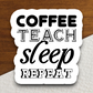 Coffee Teach Sleep Repeat - Coffee Sticker