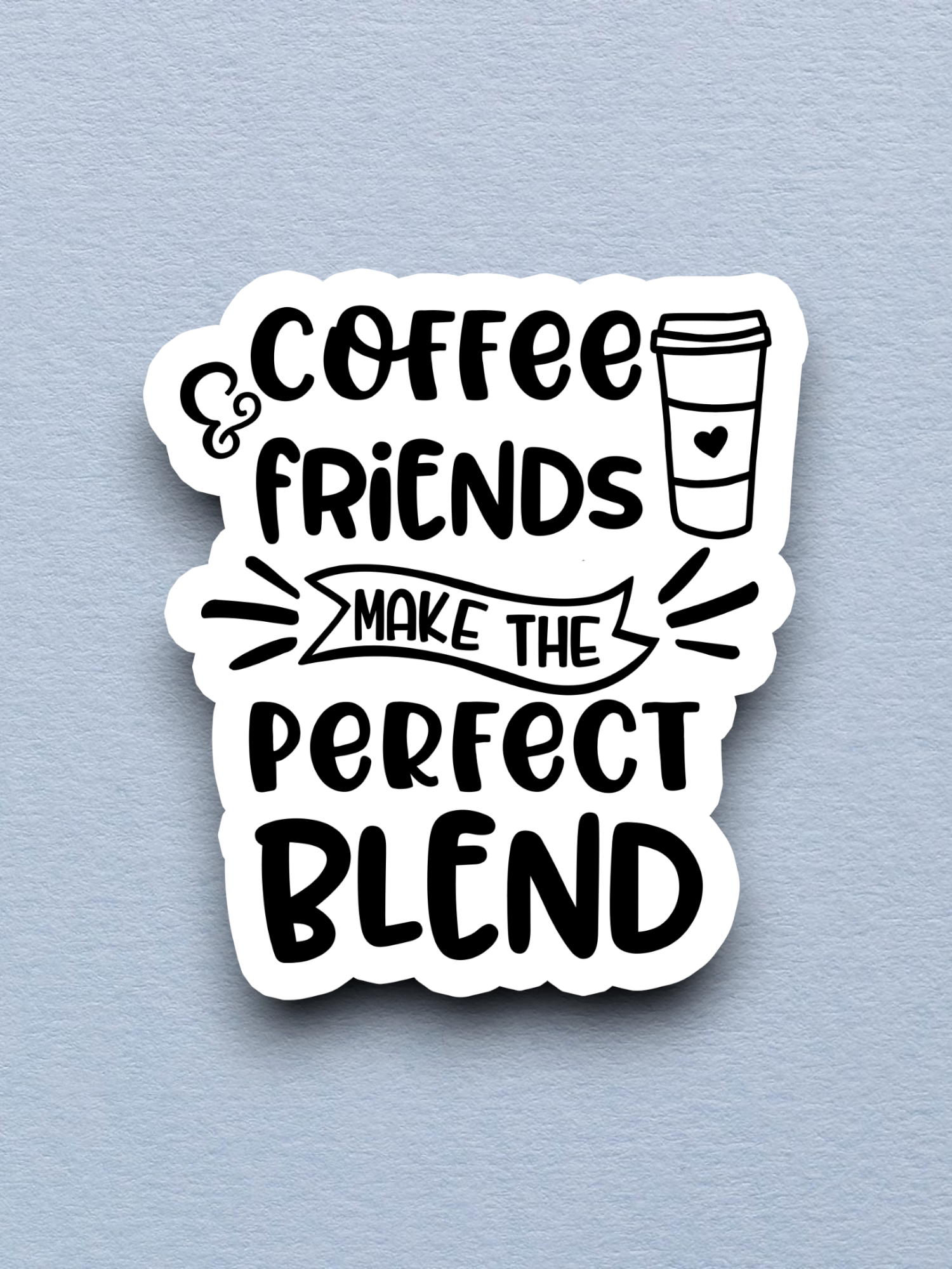 Coffee and Friends Make the Perfect Blend Coffee Sticker