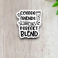 Coffee and Friends Make the Perfect Blend Coffee Sticker