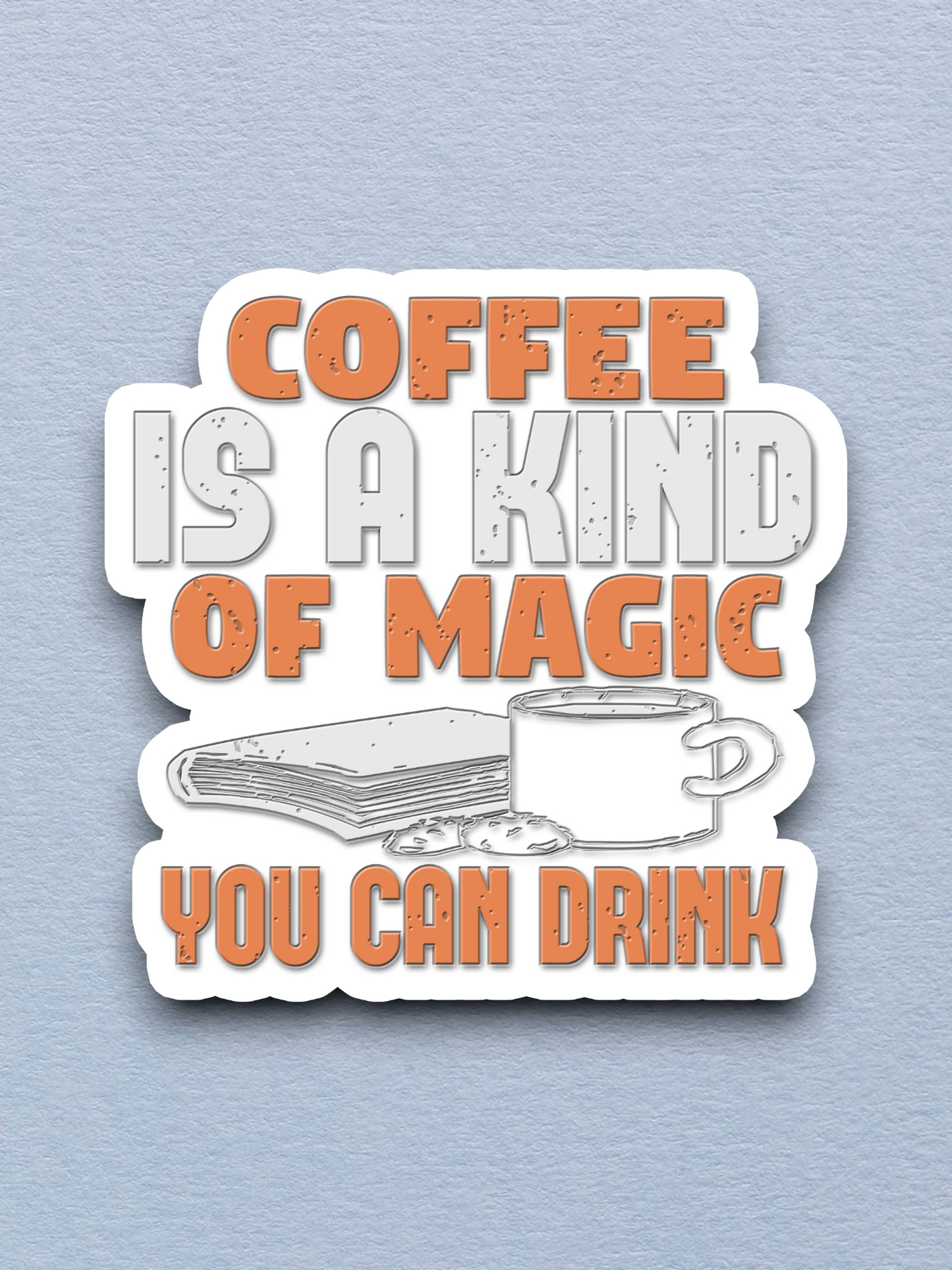 Coffee is Kind of Magic You Can Drink - Coffee Sticker