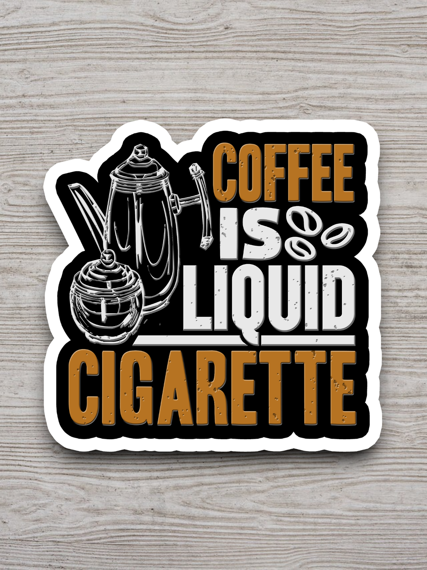 Coffee is Liquid Cigarette - Coffee Sticker