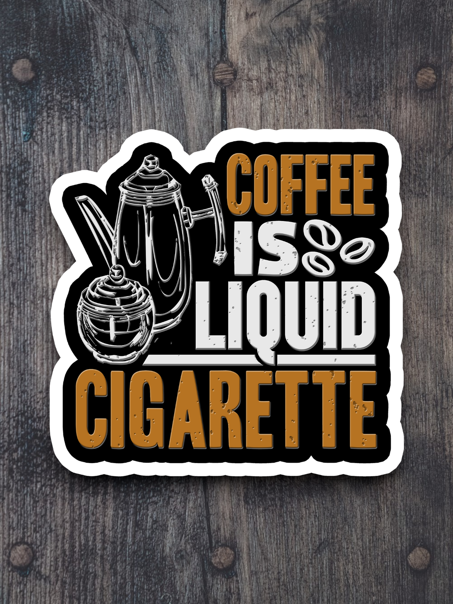 Coffee is Liquid Cigarette - Coffee Sticker