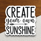 Create Your Own Sunshine - Version 02 - Faith Sticker