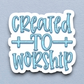 Created to Worship Faith Sticker