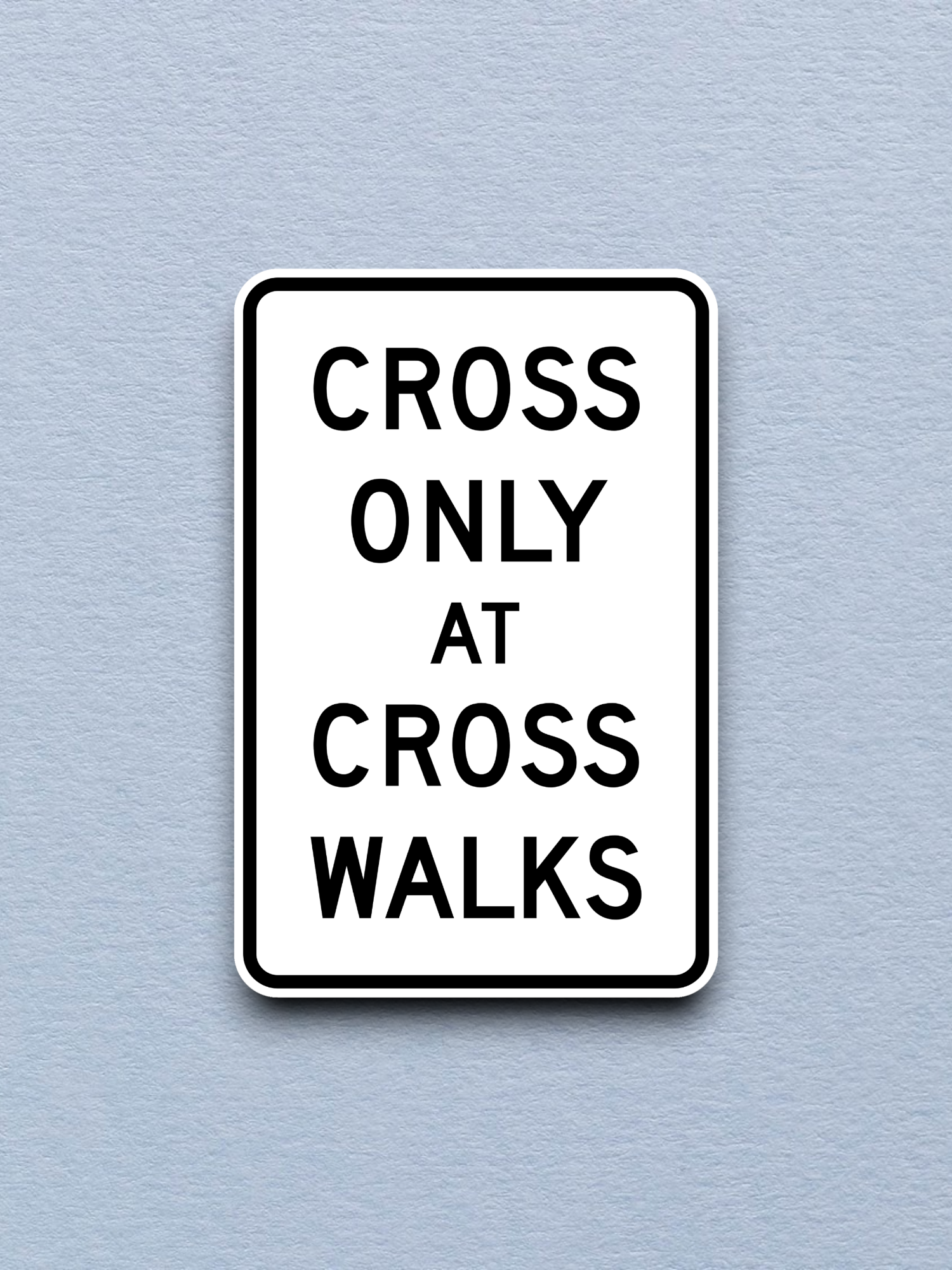 Cross only at cross walks United States Road Sign Sticker