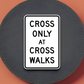 Cross only at cross walks United States Road Sign Sticker