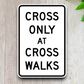 Cross only at cross walks United States Road Sign Sticker