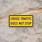 Cross traffic does not stop United States Road Sign Sticker