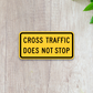 Cross traffic does not stop United States Road Sign Sticker