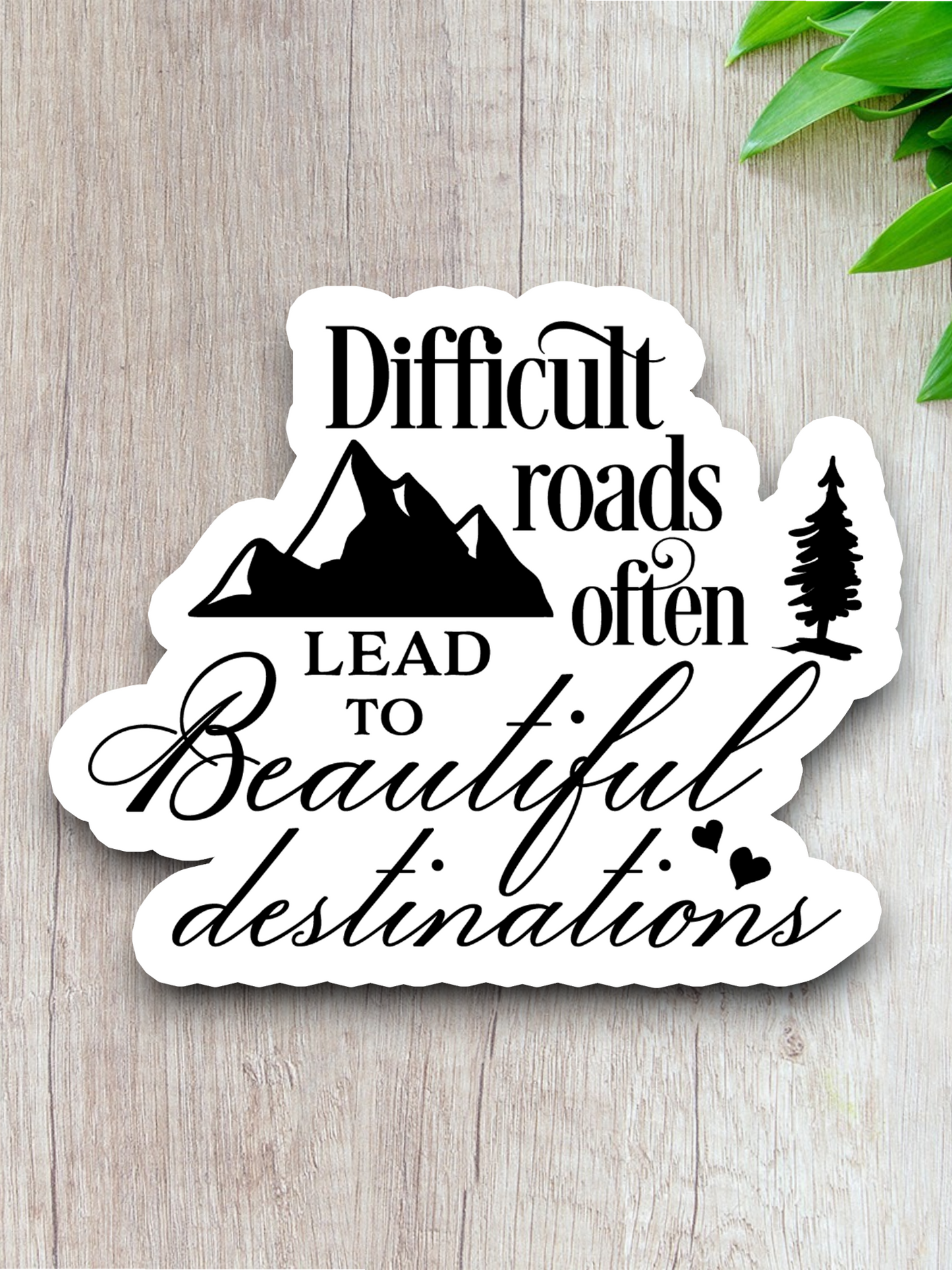 Difficult Roads Often Lead To - Version 02 - Faith Sticker