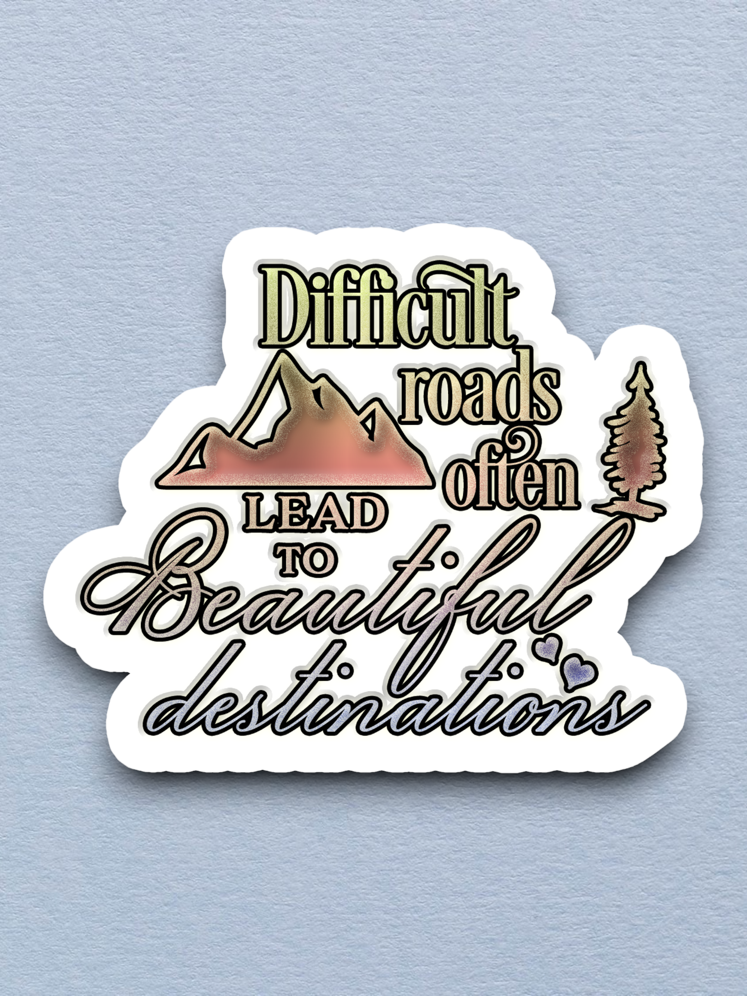 Difficult Roads Often Lead to Beautiful Destinations Travel Sticker