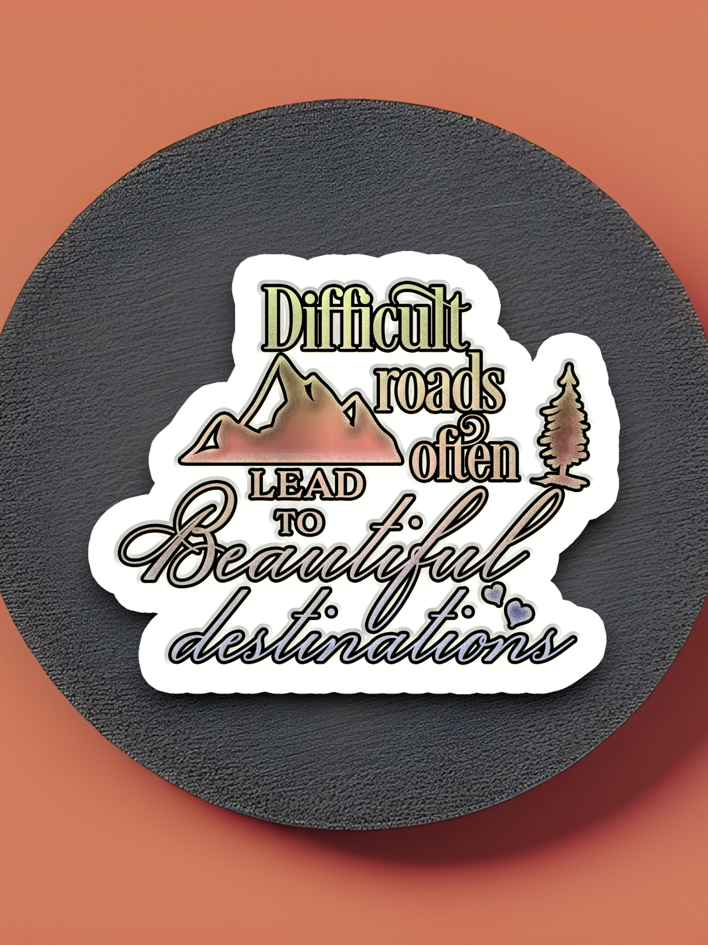 Difficult Roads Often Lead to Beautiful Destinations Travel Sticker