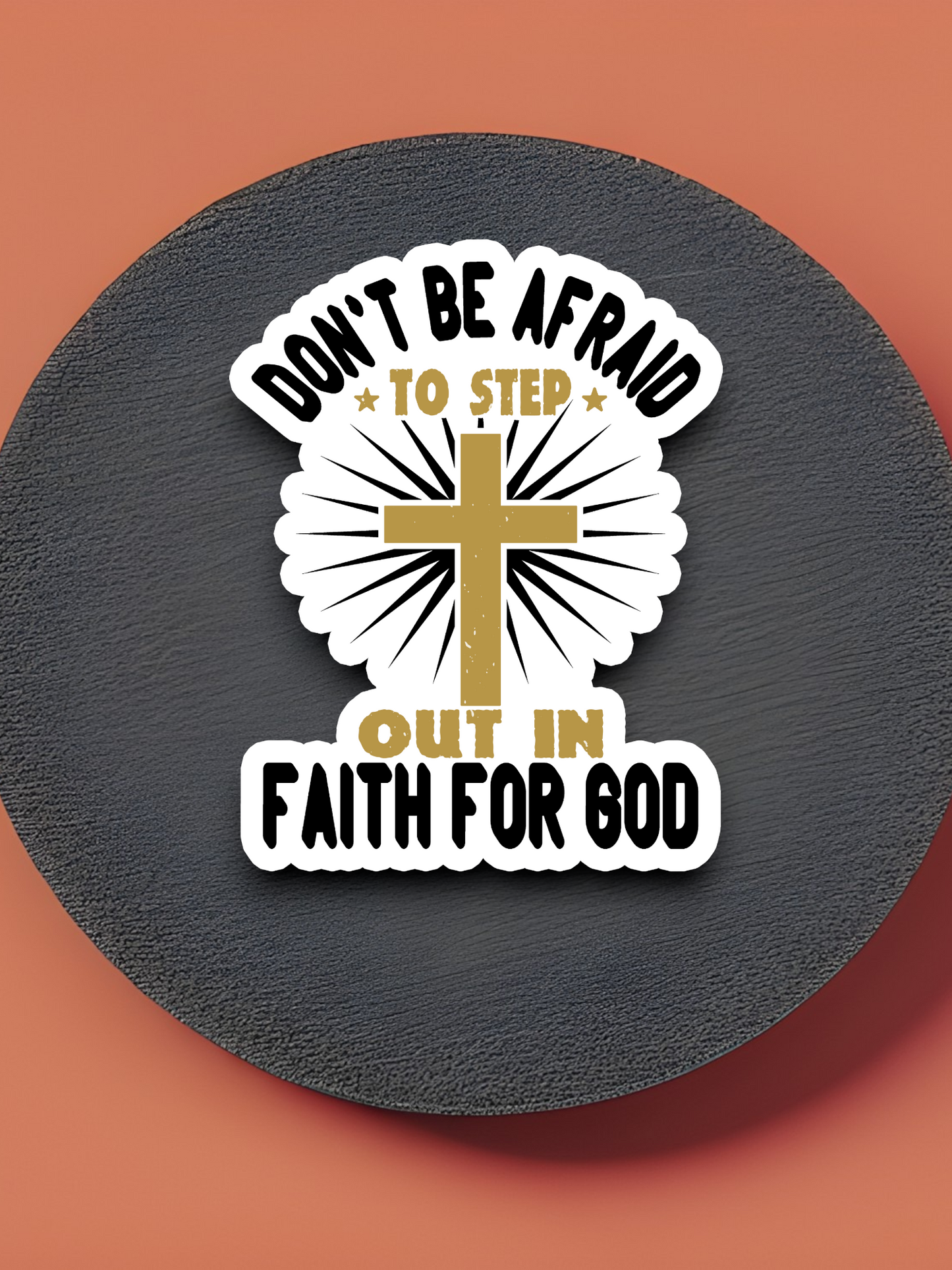 Don't Be Afraid to Step Out in Faith - Faith Sticker
