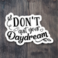Don't Quit Your Daydream - Faith Sticker