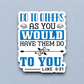 Do to Others As You Would Have 01 - Faith Sticker