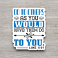 Do to Others As You Would Have 01 - Faith Sticker