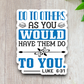 Do to Others As You Would Have 01 - Faith Sticker