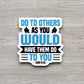 Do to Others As You Would Have - Version 02 - Faith Sticker