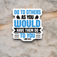 Do to Others As You Would Have - Version 02 - Faith Sticker