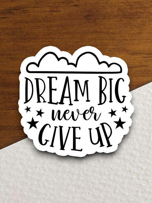 Dream Big Never Give Up - Faith Sticker