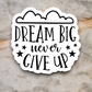 Dream Big Never Give Up - Faith Sticker