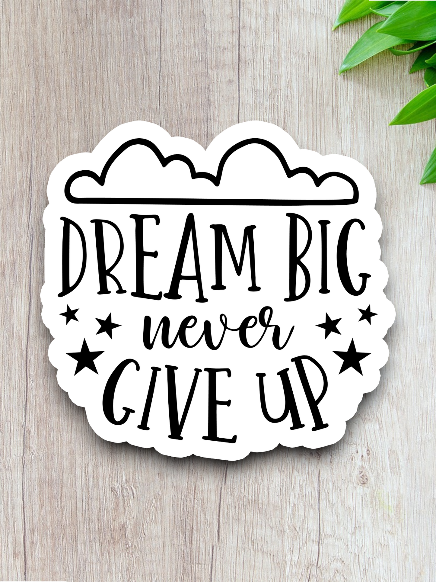 Dream Big Never Give Up - Faith Sticker